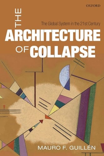 The Architecture of Collapse: The Global System in the 21st Century (Clarendon Lectures in Management Studies)