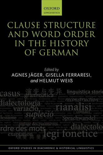 Clause Structure and Word Order in the History of German (Oxford Studies in Diachronic and Historical Linguistics)