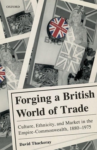Forging a British World of Trade: Culture, Ethnicity, and Market in the Empire-Commonwealth, 1880-1975