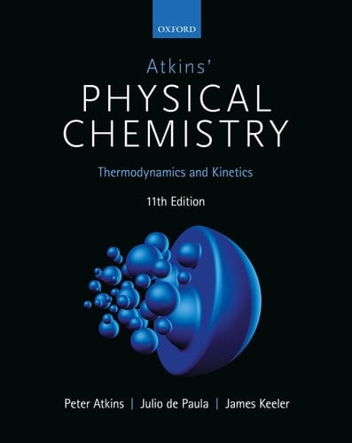 Atkins' Physical Chemistry 11e: Volume 1: Thermodynamics and Kinetics