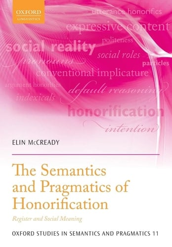 The Semantics and Pragmatics of Honorification: Register and Social Meaning (Oxford Studies in Semantics and Pragmatics)