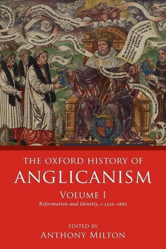 The Oxford History of Anglicanism, Volume I: Reformation and Identity c.1520-1662 (Oxford History of Anglicanism)