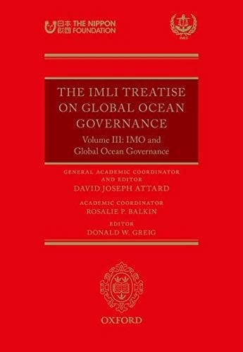 The IMLI Treatise on Global Ocean Governance: Volume III: IMO and Global Ocean Governance