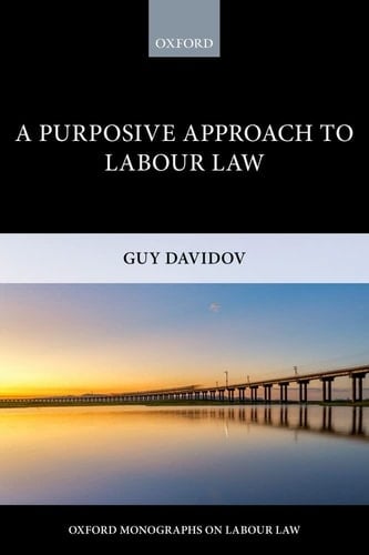 A Purposive Approach to Labour Law (Oxford Labour Law)