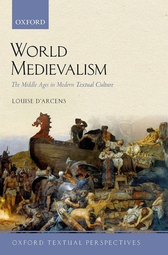 World Medievalism: The Middle Ages in Modern Textual Culture (Oxford Textual Perspectives)