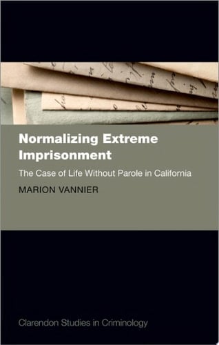 Normalizing Extreme Imprisonment The Case of Life Without Parole in California