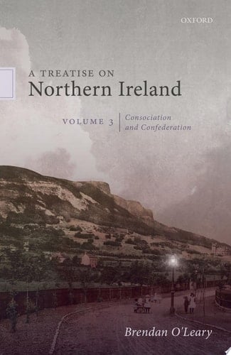 A Treatise on Northern Ireland, Volume III: Consociation and Confederation
