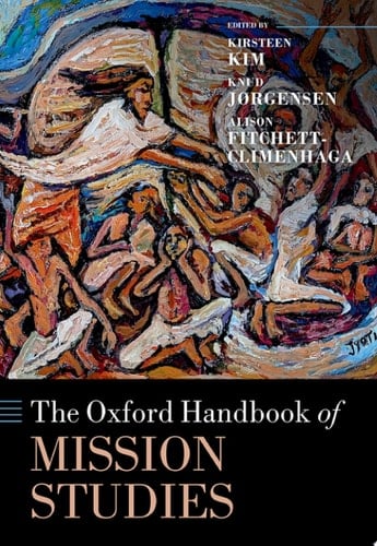The Oxford Handbook of Mission Studies (Oxford Handbooks)