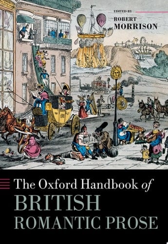 The Oxford Handbook of British Romantic Prose (Oxford Handbooks)
