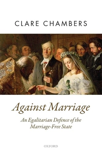 AGAINST MARRIAGE OPT:NCS P (Oxford Political Theory)
