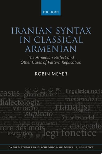 Iranian Syntax in Classical Armenian: The Armenian Perfect and Other Cases of Pattern Replication (Oxford Studies in Diachronic and Historical Linguistics)