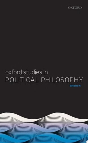 Oxford Studies in Political Philosophy Volume 6 (Oxford Studies in Political Philosophy)
