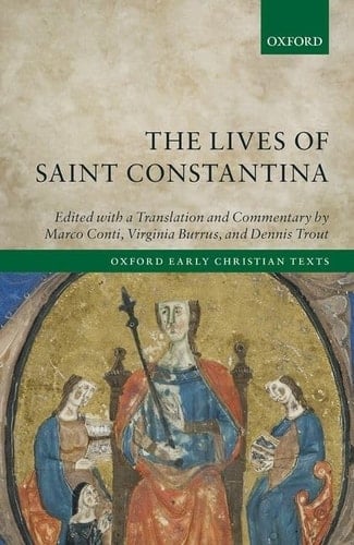 The Lives of Saint Constantina: Introduction, Translations, and Commentaries (Oxford Early Christian Texts)