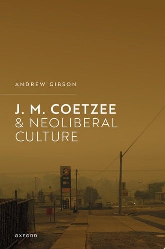 J.M. Coetzee and Neoliberal Culture
