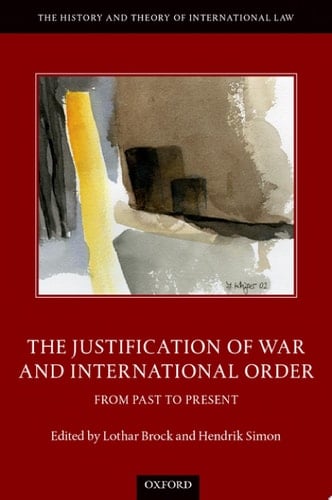 The Justification of War and International Order: From Past to Present (The History and Theory of International Law)