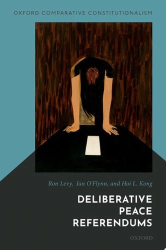 Deliberative Peace Referendums (Oxford Comparative Constitutionalism)