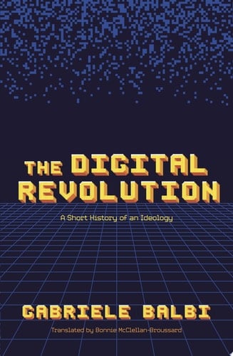 The Digital Revolution: A Short History of an Ideology