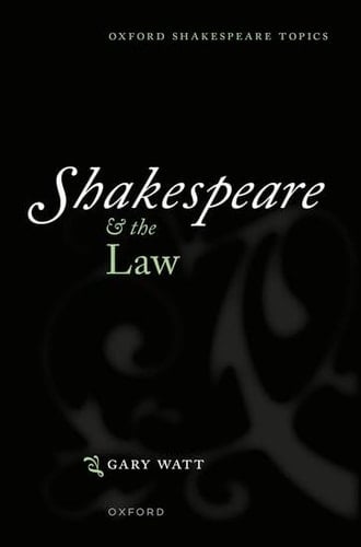 Shakespeare and the Law (Oxford Shakespeare Topics)