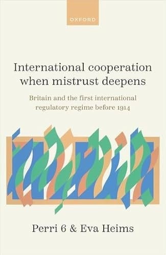 International Cooperation When Mistrust Deepens: Britain and the First International Regulatory Regime Before 1914