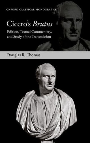 Cicero's Brutus: Edition, Textual Commentary, and Study of the Transmission (Oxford Classical Monographs)