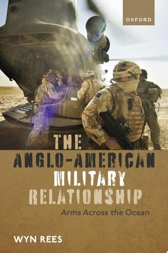 The Anglo-American Military Relationship: Arms Across the Ocean