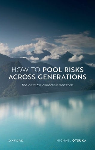 How to Pool Risks Across Generations: The Case for Collective Pensions (Uehiro Series in Practical Ethics)