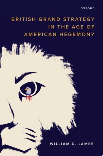 British Grand Strategy in the Age of American Hegemony