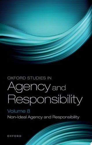 Oxford Studies in Agency and Responsibility Volume 8: Non-Ideal Agency and Responsibility