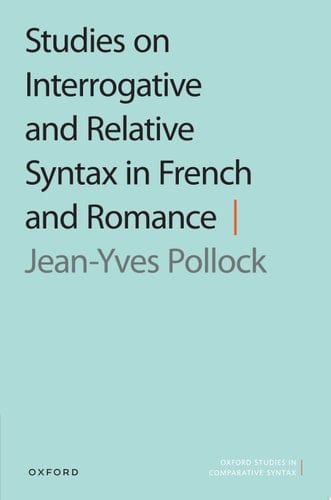Studies on Interrogative and Relative Syntax in French and Romance (Oxford Studies in Comparative Syntax)