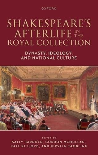 Shakespeare's Afterlife in the Royal Collection: Dynasty, Ideology, and National Culture
