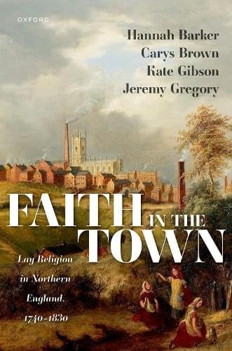 Faith in the Town: Lay Religion in Northern England, 1740–1830