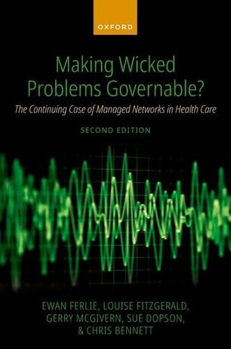 Making Wicked Problems Governable?: The Continuing Case of Managed Networks in Health Care