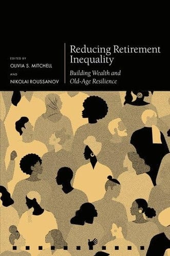 Reducing Retirement Inequality: Building Wealth and Old-Age Resilience (Pension Research Council Series)