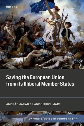 Saving the European Union from its Illiberal Member States (Oxford Studies in European Law)