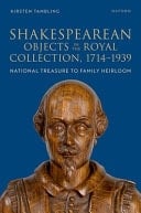 Shakespearean Objects in the Royal Collection, 1714–1939: From National Treasure to Family Heirloom