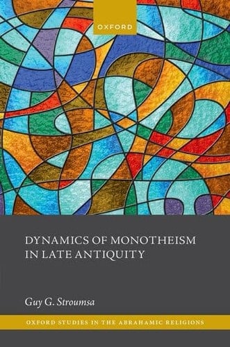 Dynamics of Monotheism in Late Antiquity (Oxford Studies in the Abrahamic Religions)
