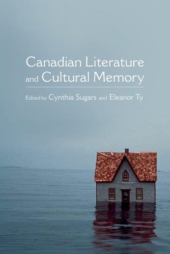 Canadian Literature and Cultural Memory (Themes in Canadian Sociology)