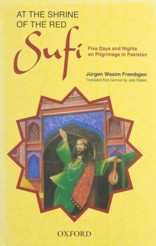 At the Shrine of the Red Sufi: Five Days and Nights on Pilgrimage in Pakistan