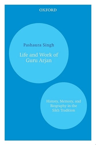 Life and Work of Guru Arjan: History, Memory, and Biography in the Sikh Tradition