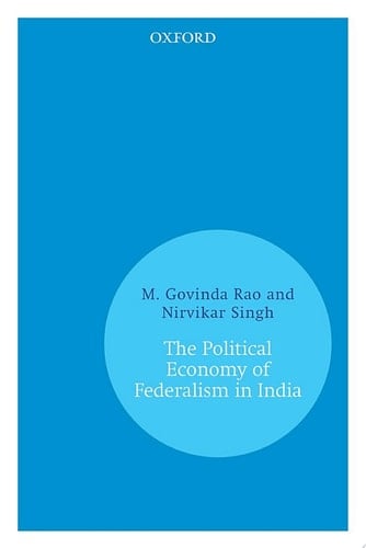 The Political Economy of Federalism in India (Oxford India Paperbacks)