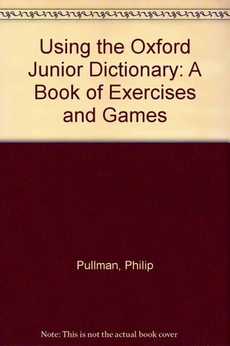 Using the Oxford Junior Dictionary: A Book of Exercises and Games