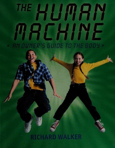 The Human Machine: An Owner's Guide To The Body