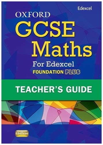 Oxford GCSE Maths for Edexcel: Teacher's Guide Foundation Plus (C-E)