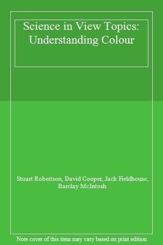 Science in View Topics: Understanding Colour (Science in View Topics)