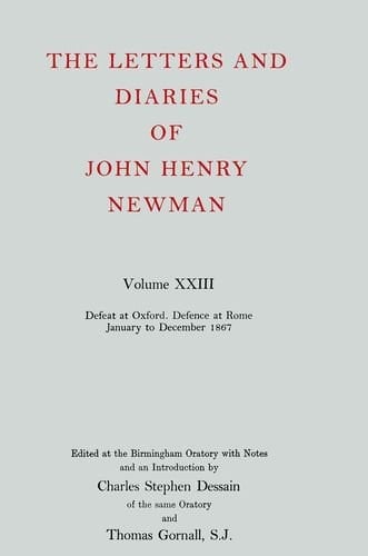 The Letters and Diaries of John Henry Cardinal Newman: Vol. XXIII: Defeat at Oxford--Defence at Rome, January to December 1867