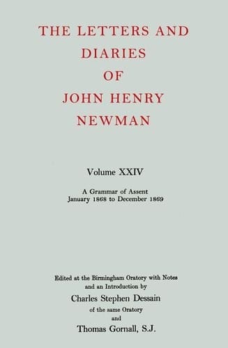 The Letters and Diaries of John Henry Newman: Volume XXIV: A Grammar of Assent, January 1868 to December 1869 (Newman Letters & Diaries)