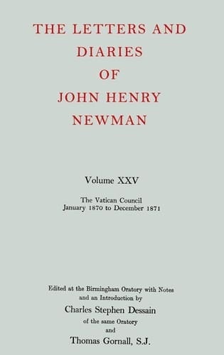 The Letters and Diaries of John Henry Cardinal Newman: Vol. XXV: The Vatican Council, January 1870 to December 1871 (Letters and Diaries of John Henry Newman)