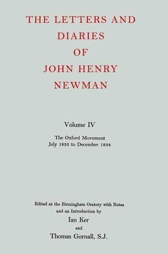 The Letters and Diaries of John Henry Cardinal Newman: Vol. IV: The Oxford Movement, July 1833 to December 1834