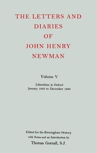 The Letters and Diaries of John Henry Cardinal Newman: Vol. V: Liberalism in Oxford, January 1835 to December 1836