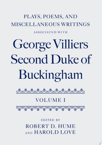Plays, Poems, and Miscellaneous Writings associated with George Villiers, Second Duke of Buckingham: Volume I